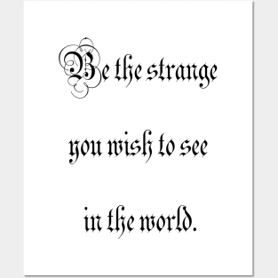 Be the strange you wish to see in the world. Posters and Art